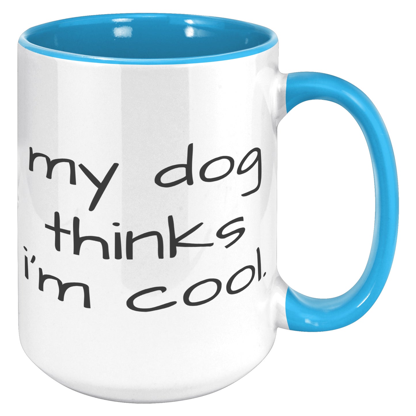 My Dog Thinks I'm Cool 15oz Accent Mug, Dog Dad Gift, Dog Mom Gift, Dog Lover Gift